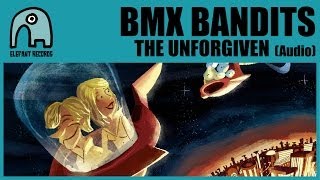 BMX BANDITS - The Unforgiven [Audio]