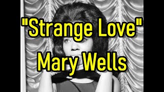 "Strange Love" - Mary Wells  (lyrics)