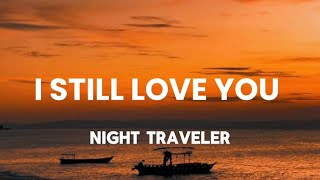 Download lagu I STILL LOVE YOU // Night Traveler (lyrics) mp3 Download lagu I STILL LOVE YOU // Night Traveler (lyrics) mp3