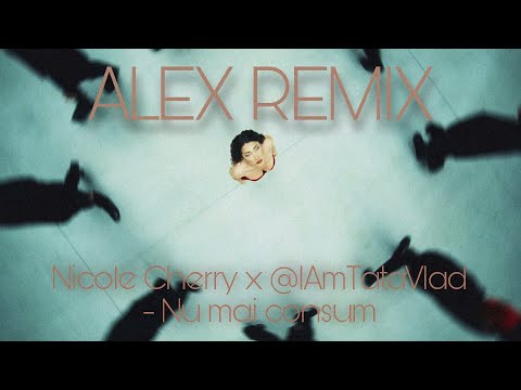 Nicole Cherry x @IAmTataVlad  - Nu mai consum ALEX REMIX
