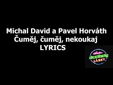 Michal David a Pavel Horváth - Čuměj, čuměj, nekoukaj - LYRICS