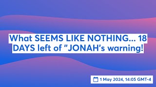 What SEEMS LIKE NOTHING... 18 DAYS left of "JONAH