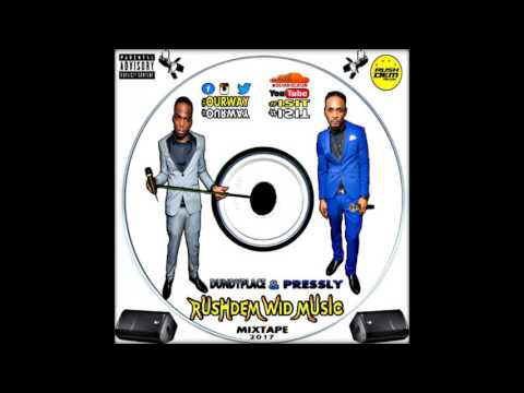 Rushdem Wid Music Mixtape ft Dundyplace & Pressly [2017]