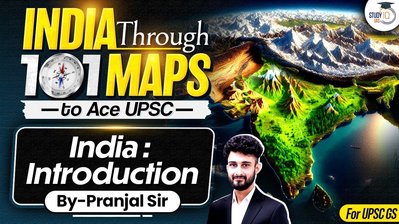 India Through 101 Maps Ep.1 | India Introduction | UPSC Geography by Pranjal Sir