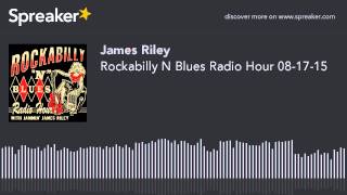 Rockabilly N Blues Radio Hour 08-17-15 (part 3 of 5, made with Spreaker)