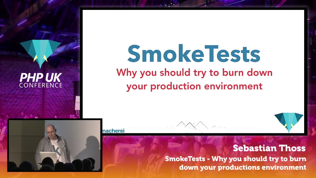 PHP UK Conference 2017 - Sebastian Thoss - SmokeTests