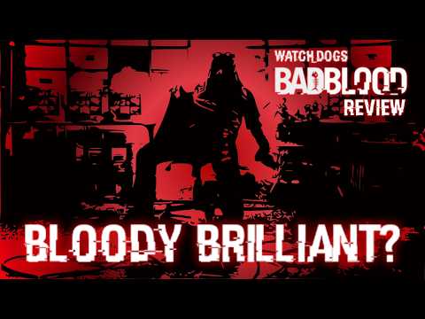 Bloody Brilliant? | Watch Dogs Bad Blood Review