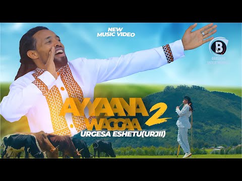 Urgesa Eshetu (Urjii) Oromo Music AYYAANA WAGGAA 2