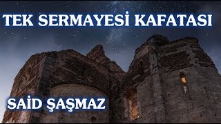 Said Şaşmaz - Tek Sermayesi Kafatası