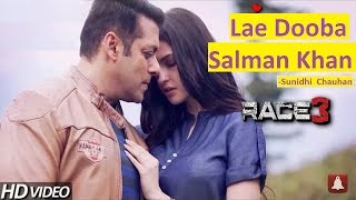 Lae Dooba - Sunidhi Chauhan (Video Song) | Race 3 | Salman Khan , Daisy Shah , Jacqueline Fernandez