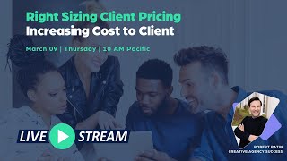 Right Sizing Client Pricing - Increasing Cost to Client