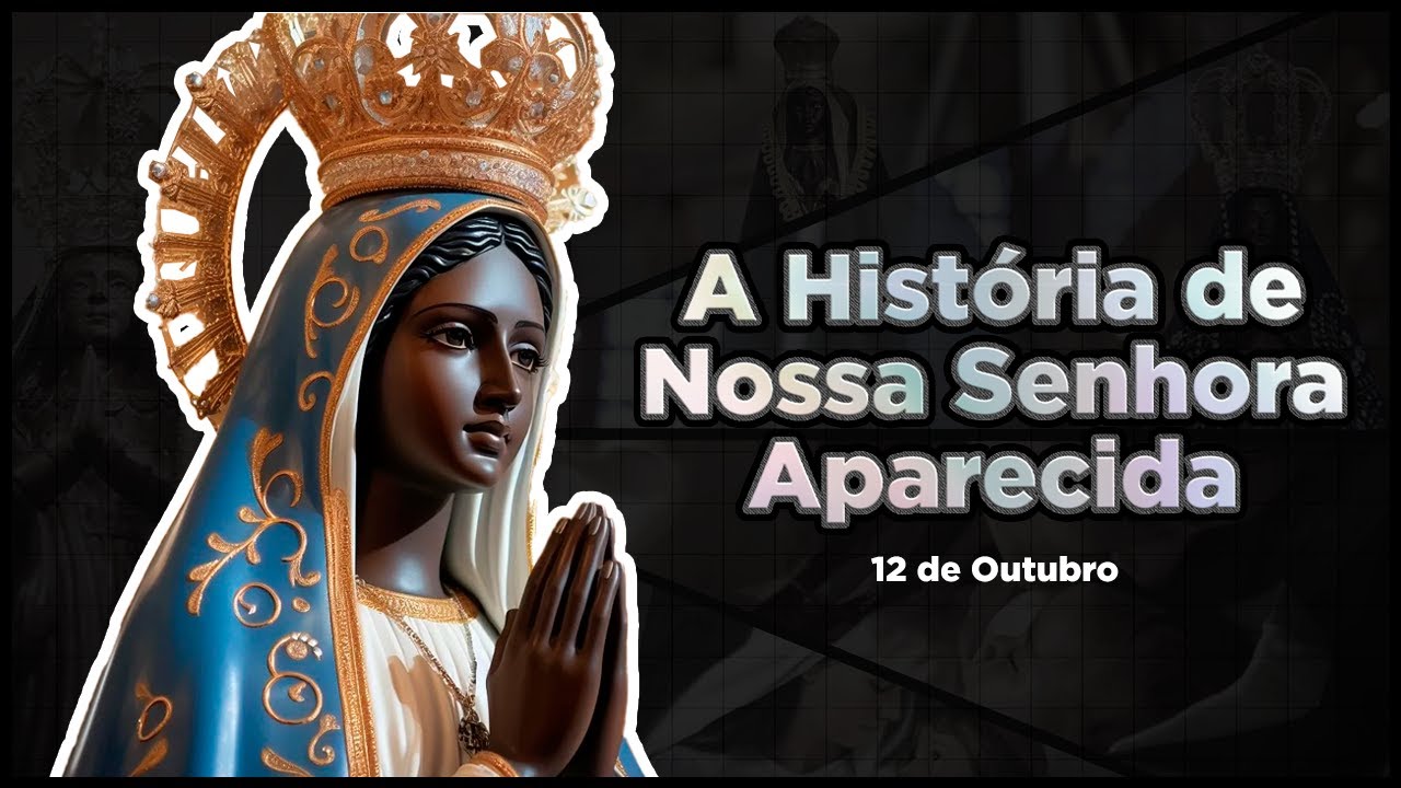 Nossa Senhora Aparecida: Milagres e a História por Trás da Padroeira do Brasil.
