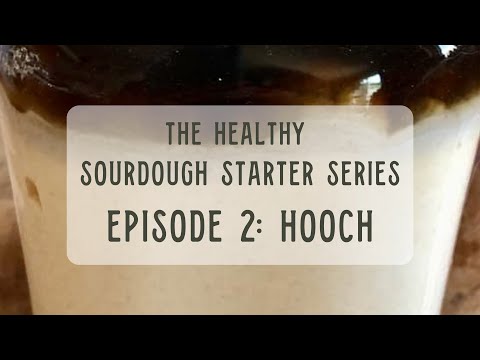 The Healthy Sourdough Starter Series, Episode 2: Hooch
