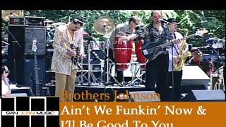 Brothers Johnson Live- Ain't We Funkin' Now & I'll Be Good To You