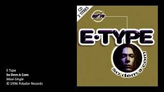 E Type - So Dem A Com