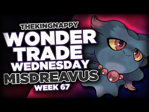Wondertrade Wednesday LIVE! - Week 67 PART TWO [Misdreavus]