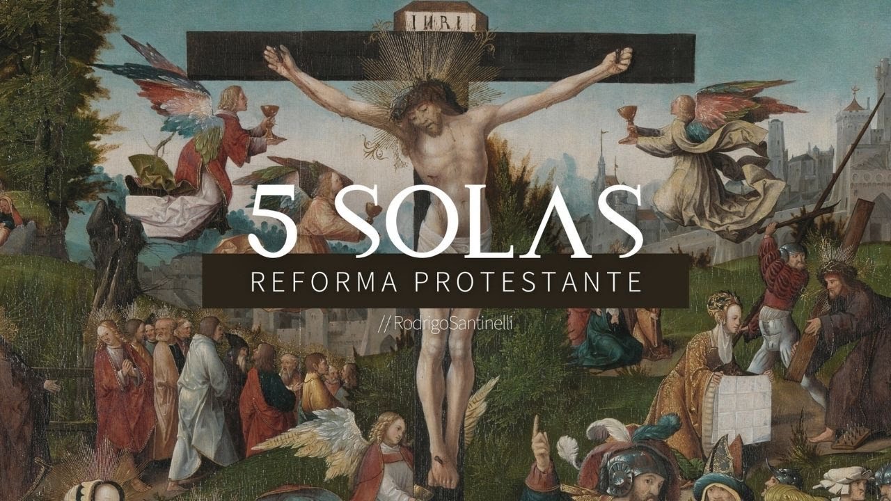 5 SOLAS REFORMA PROTESTANTE | RODRIGO SANTINELLI