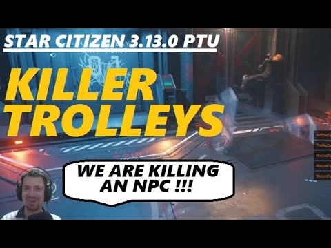 STAR CITIZEN 3.13 - What's up with the KILLER Trolleys ???