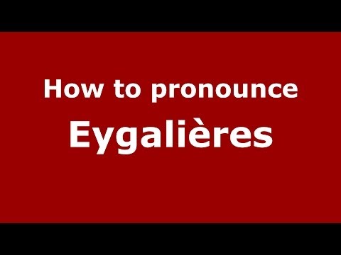 How to pronounce Eygalières (French/France) - PronounceNames.com