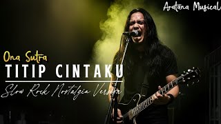 Download lagu Titip Cintaku - Ona Sutra│Slow Rock Nostalgia Lawas│Aratana Musical mp3