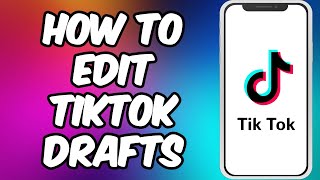 How To Edit TikTok Draft Videos (2023) | Edit A Draft On TikTok