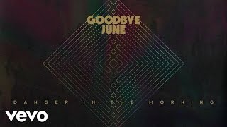 Goodbye June - Danger In The Morning (Audio)