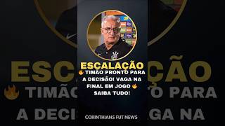 CORINTHIANS ESTÁ PRONTO! DORIVAL VAI COM TUDO PELA VAGA NA FINAL 🚨 #shortsvideo #corinthians #timão