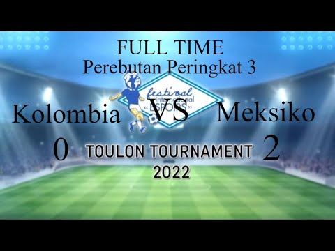 Perebutan Peringkat 3 Kolombia Vs Meksiko Toulon Cup !!