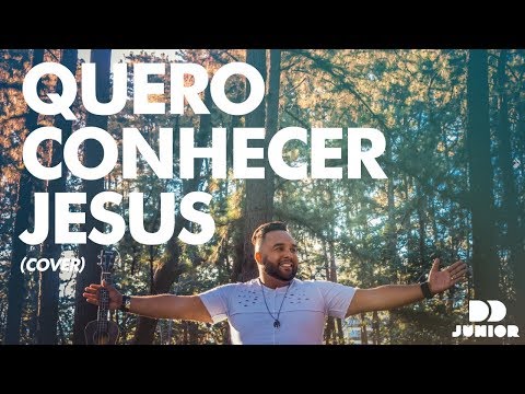 Quero conhecer Jesus (cover) - DD Júnior