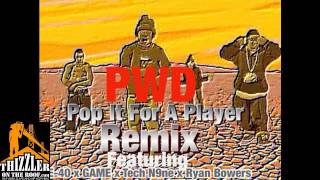 PWD ft. E-40, Game, Tech N9ne, Ryan Bowers, Ryan Anthony - Pop It For A Player [Remix] [Thizzler.]