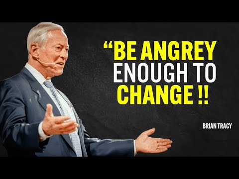 BE ANGRY ENOUGH TO CHANGE - Brian Tracy Motivation