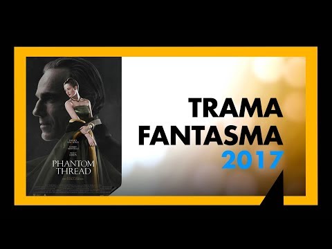 TRAMA FANTASMA (2017) - ANÁLISE MEU TIO CINÉFILO #062