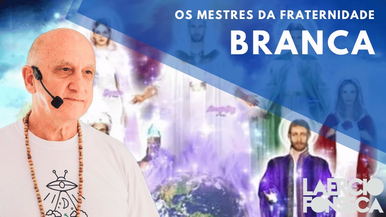 Os MESTRES da FRATERNIDADE BRANCA e a SUA ORIGEM | Prof. Laércio Fonseca