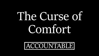 The Curse of Comfort