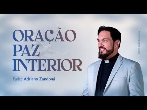 Oração Paz Interior - Pe Adriano Zandoná