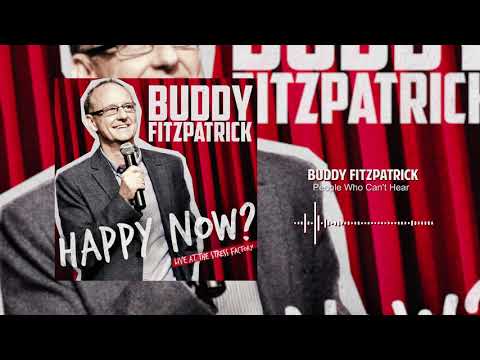 People Who Can't Hear | Happy Now? | Buddy Fitzpatrick