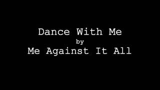 Me Against It All - Dance With Me
