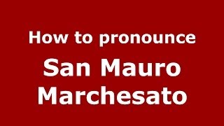 How to pronounce San Mauro Marchesato