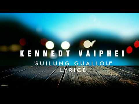 Kennedy Vaiphei- Suilung Guallou lyrics