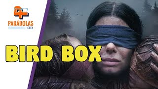 BIRD BOX | Parábolas Geek BIRD BOX | Parábolas Geek