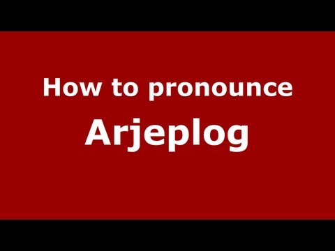 How to Pronounce Arjeplog - PronounceNames.com