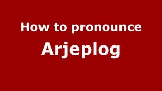 How to pronounce Arjeplog