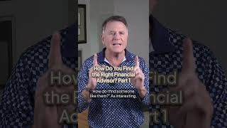 How Do You Find the Right Financial Advisor? Part 1