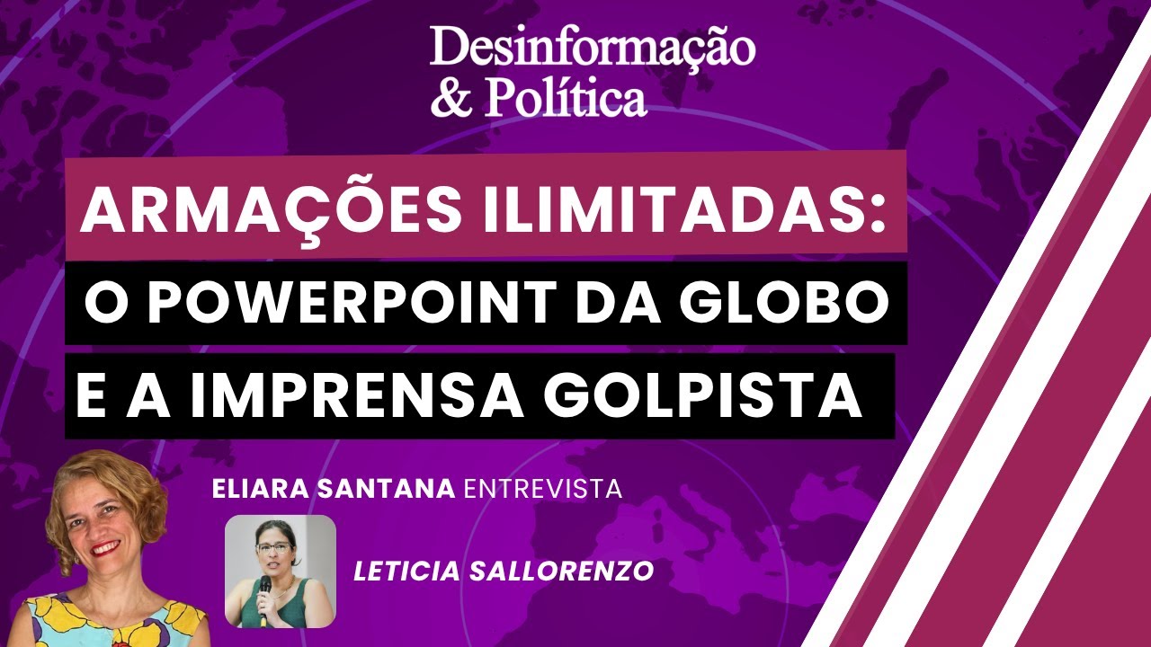 Armações ilimitadas: PowerPoint da Globo e a imprensa golpista | Desinformação & Política- 27/03/26