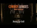 COWBOY JUNKIES "Mining For Gold" - Margo Timmins solo - TRINITY REVISITED