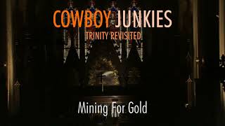 COWBOY JUNKIES - Mining For Gold - Margo Timmins solo - TRINITY REVISITED