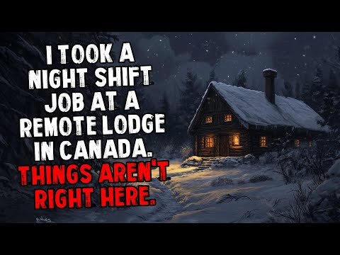 I Took a Night Shift Job at a Remote Lodge in Canada. Things Aren't Right Here.