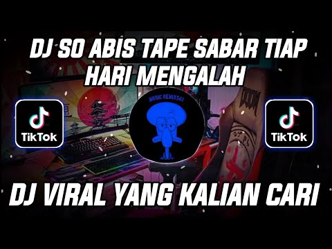 DJ SO ABIS TAPE SABAR TIAP HARI MENGALAH - DJ KITA GAS NAPE TAMANG VIRAL TIK TOK TERBARU