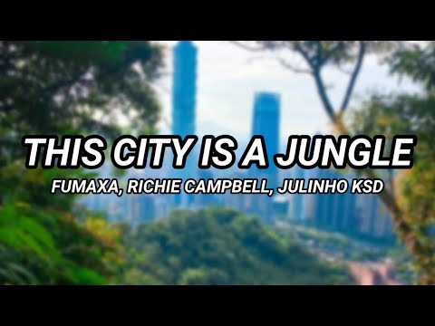 Fumaxa ft. Richie Campbell & Julinho KSD - The City is a Jungle (Letra)