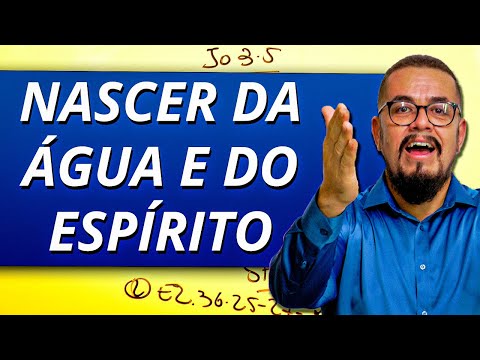 O que é nascer da água e do Espírito - Estudo Bíblico - Novo nascimento - Nascer do Espírito